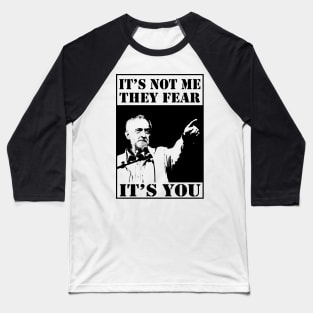 Corbyn - It's Not Me They Fear It's You Baseball T-Shirt